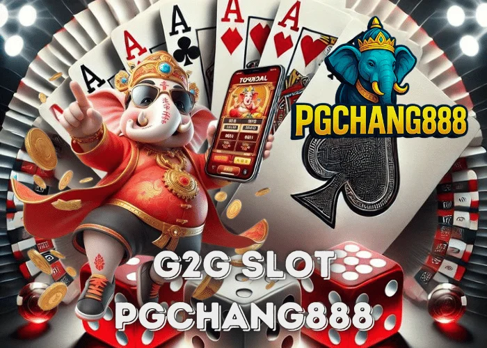 G2G SLOT เว็บตรงอันดับ 1 ของไทย โบนัสแตกหนักทุกค่ายกับ PGCHANG888