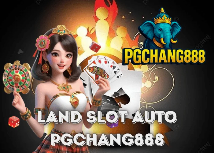 LAND SLOT AUTO สล็อตระบบใหม่สุดล้ำ เล่นง่าย โบนัสแตกไวกับ PGCHANG888